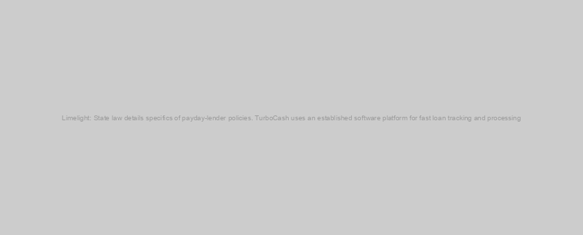 Limelight: State law details specifics of payday-lender policies. TurboCash uses an established software platform for fast loan tracking and processing
